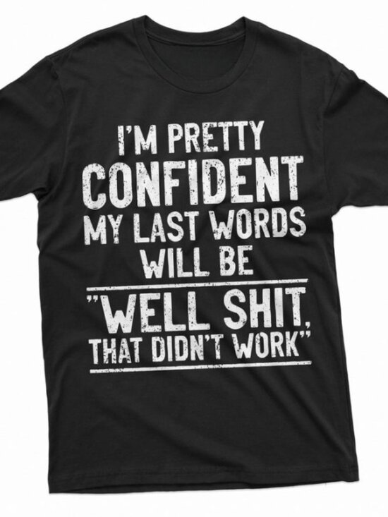 Tops - Funny Shirt I'm Pretty Confident My Last Words Will Be That Didn't Work Shirt